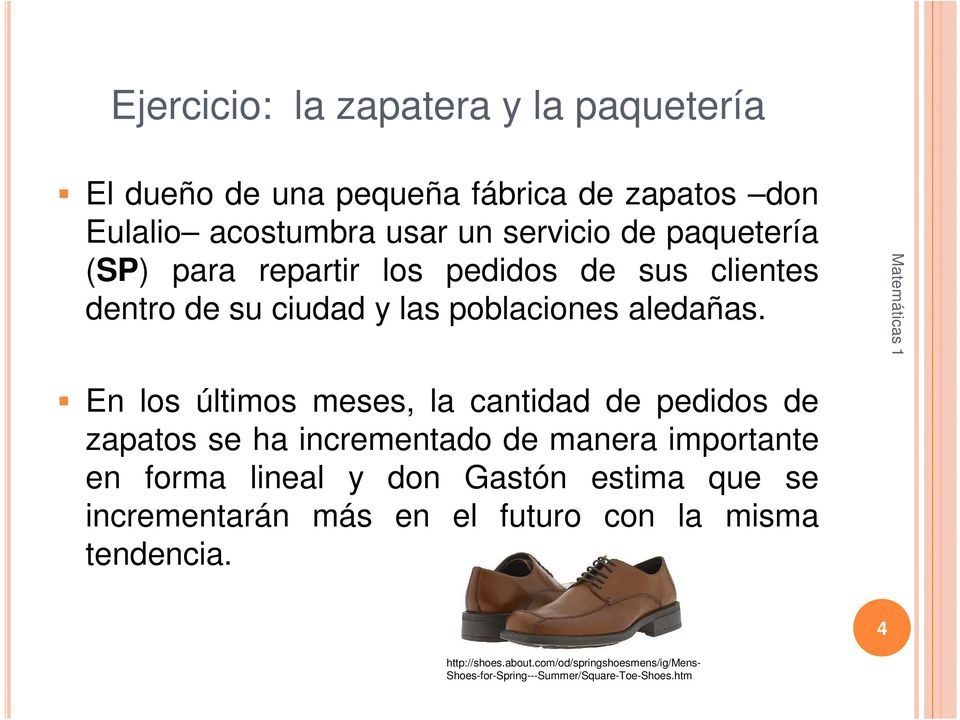 En los últimos meses, la cantidad de pedidos de zapatos se ha incrementado de manera importante en forma lineal y don Gastón