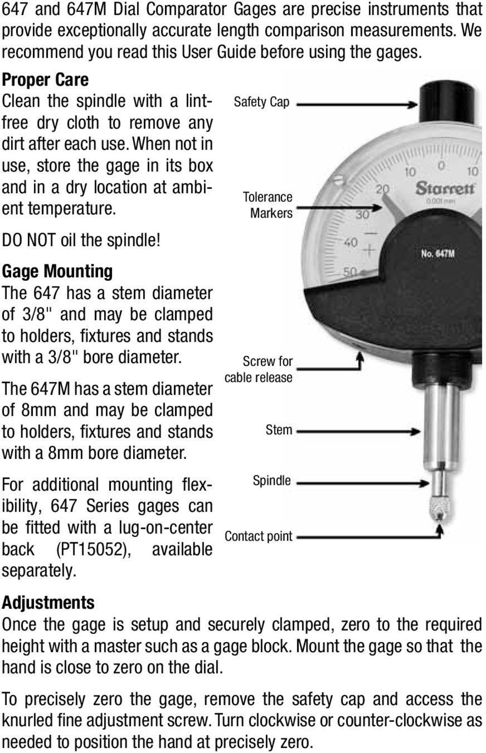 DO NOT oil the spindle! Gage Mounting The 647 has a stem diameter of 3/8" and may be clamped to holders, fixtures and stands with a 3/8" bore diameter.