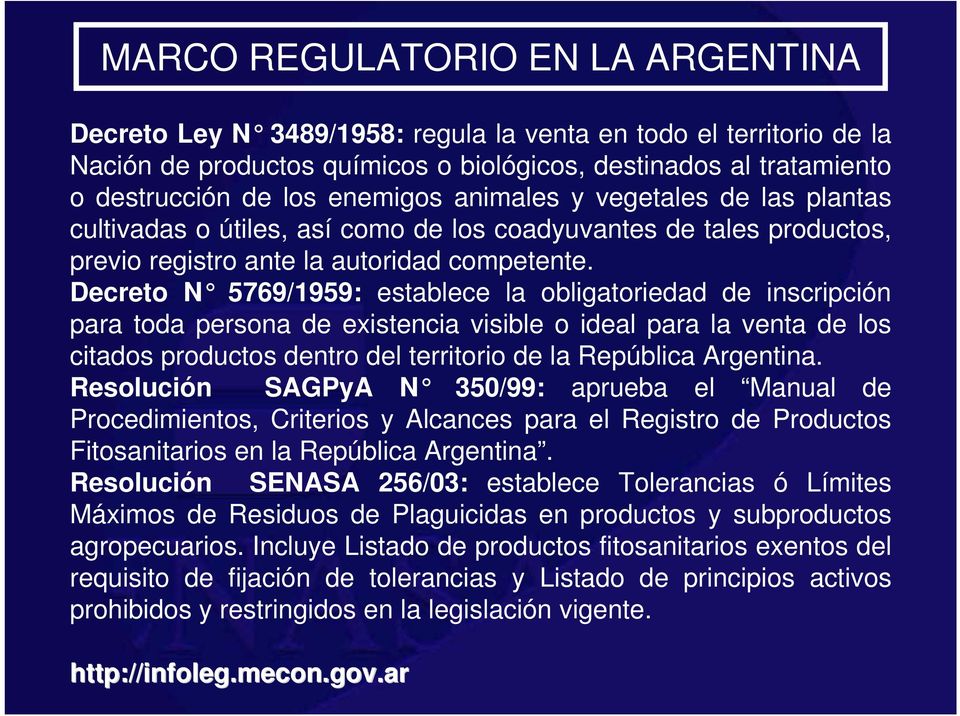 Decreto N 5769/1959: establece la obligatoriedad de inscripción para toda persona de existencia visible o ideal para la venta de los citados productos dentro del territorio de la República Argentina.