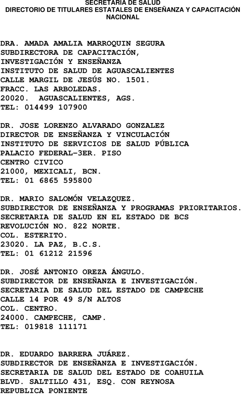 AGUASCALIENTES, AGS. TEL: 014499 107900 DR. JOSE LORENZO ALVARADO GONZALEZ DIRECTOR DE ENSEÑANZA Y VINCULACIÓN INSTITUTO DE SERVICIOS DE SALUD PÚBLICA PALACIO FEDERAL-3ER.
