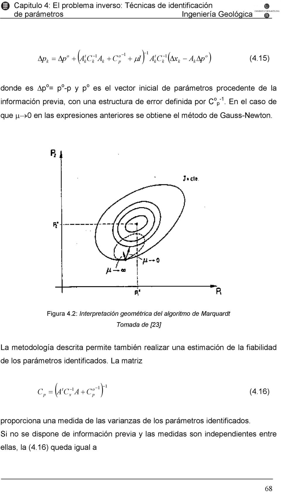 En el caso de que µ 0 en las epresiones anteriores se obtiene el método de Gauss-Newton. Figura 4.