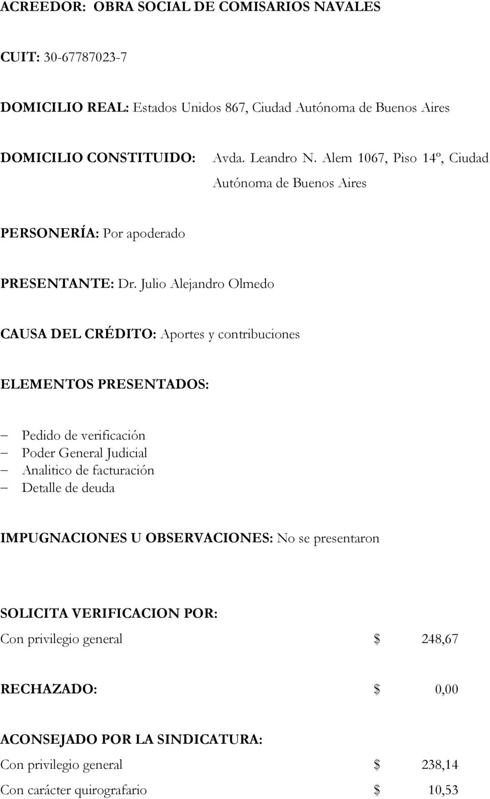 Julio Alejandro Olmedo CAUSA DEL CRÉDITO: Aportes y contribuciones ELEMENTOS PRESENTADOS: Pedido de verificación Poder General Judicial Analitico de facturación