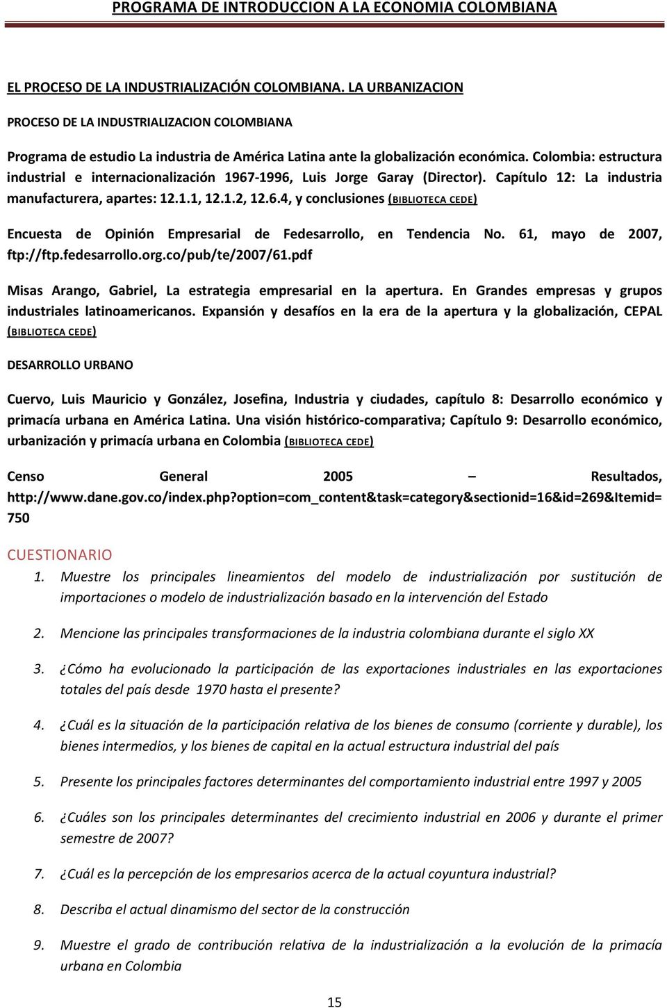 61, mayo de 2007, ftp://ftp.fedesarrollo.org.co/pub/te/2007/61.pdf Misas Arango, Gabriel, La estrategia empresarial en la apertura. En Grandes empresas y grupos industriales latinoamericanos.