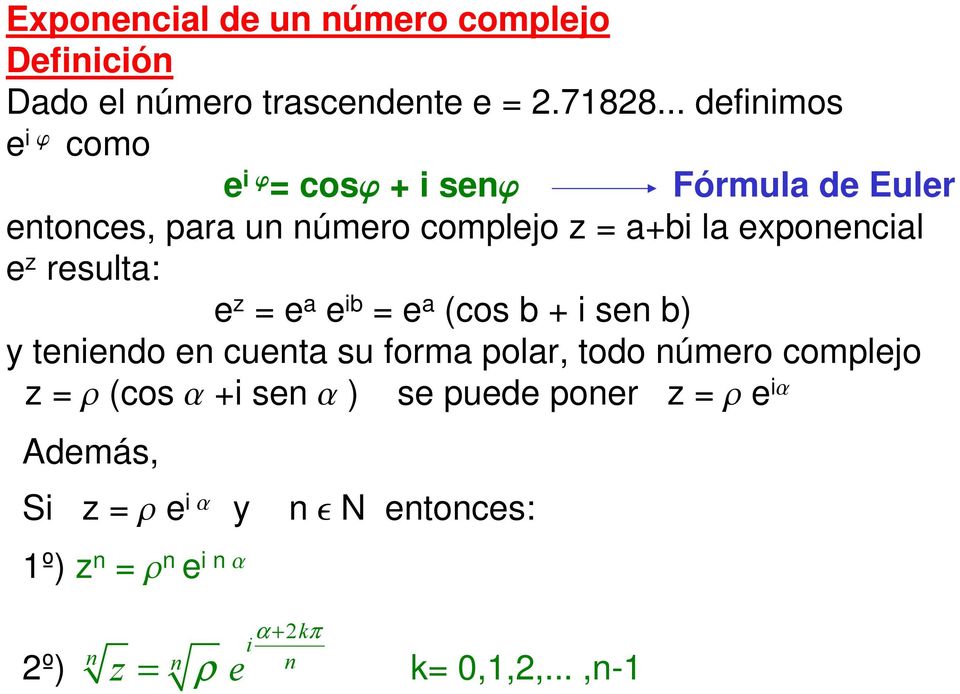exponencil e z result: e z = e e ib = e (cos b + i sen b) y teniendo en cuent su form polr, todo número