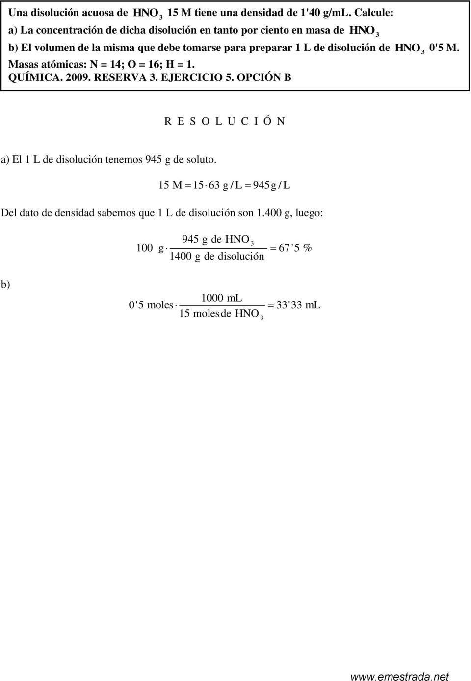 1 L de disolución de HNO 0'5 M. Masas atómicas: N = 14; O = 16; H = 1. QUÍMICA. 009. RESERVA. EJERCICIO 5.