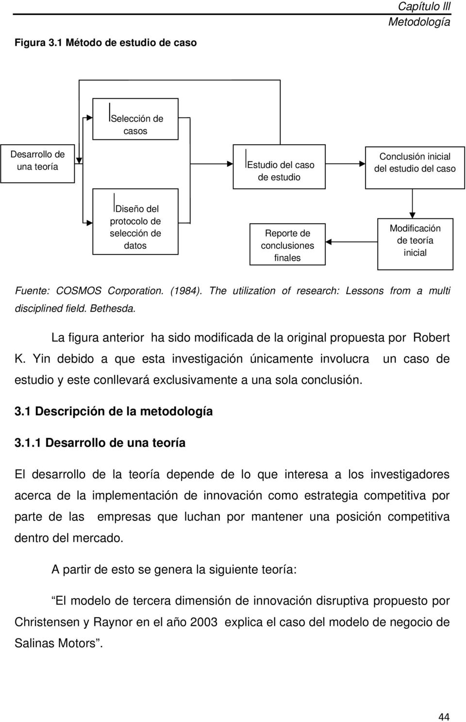 conclusiones finales Modificación de teoría inicial Fuente: COSMOS Corporation. (1984). The utilization of research: Lessons from a multi disciplined field. Bethesda.