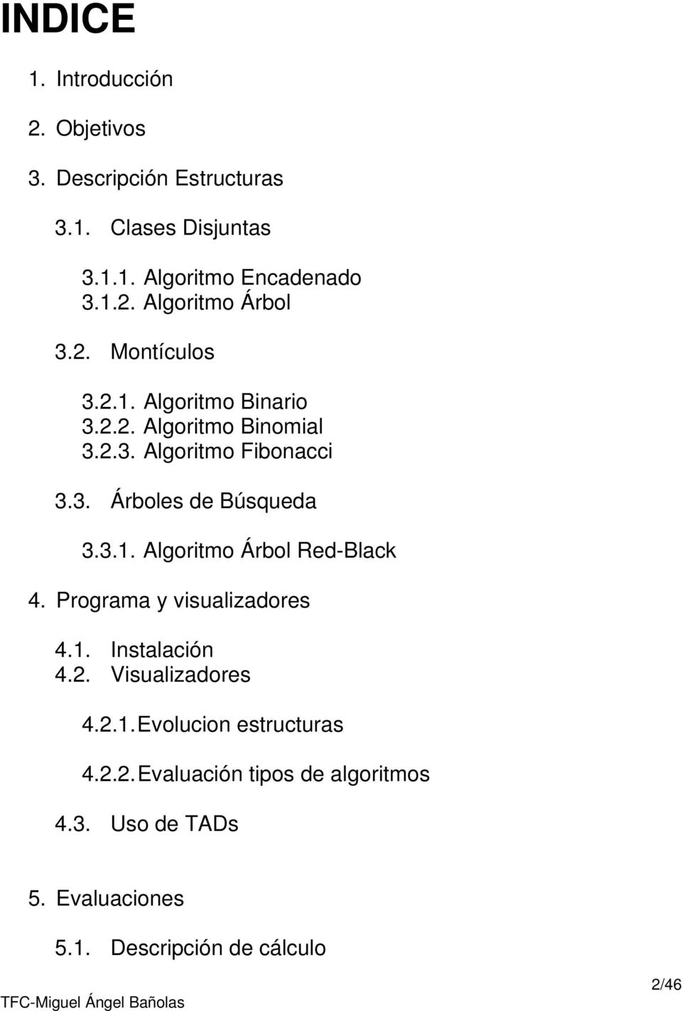 Programa y visualizadores 4.1. Instalación 4.2. Visualizadores 4.2.1. Evolucion estructuras 4.2.2. Evaluación tipos de algoritmos 4.