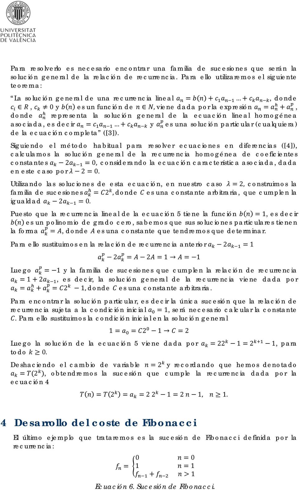 ecuación lineal homogénea asociada, es decir y es una solución particular (cualquiera) de la ecuación completa ([3]).