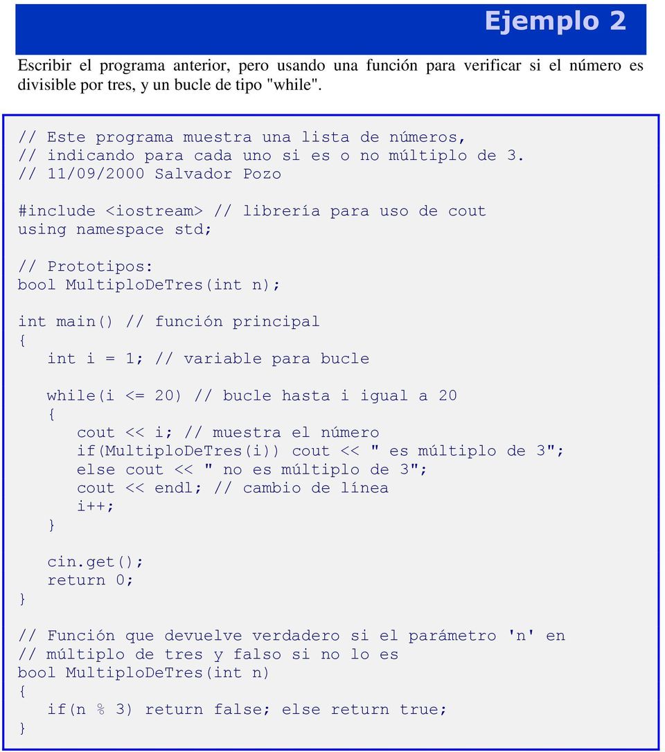 // 11/09/2000 Salvador Pozo // Prototipos: bool MultiploDeTres(int n); int main() // función principal int i = 1; // variable para bucle while(i <= 20) // bucle hasta i igual a 20 cout