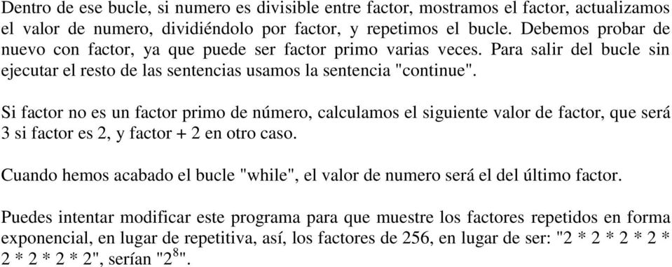 Si factor no es un factor primo de número, calculamos el siguiente valor de factor, que será 3 si factor es 2, y factor + 2 en otro caso.