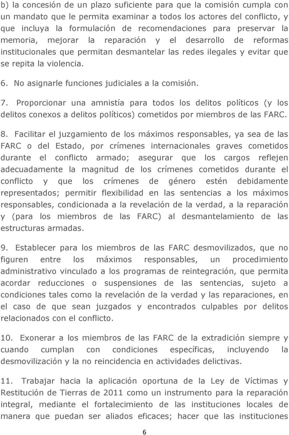No asignarle funciones judiciales a la comisión. 7. Proporcionar una amnistía para todos los delitos políticos (y los delitos conexos a delitos políticos) cometidos por miembros de las FARC. 8.