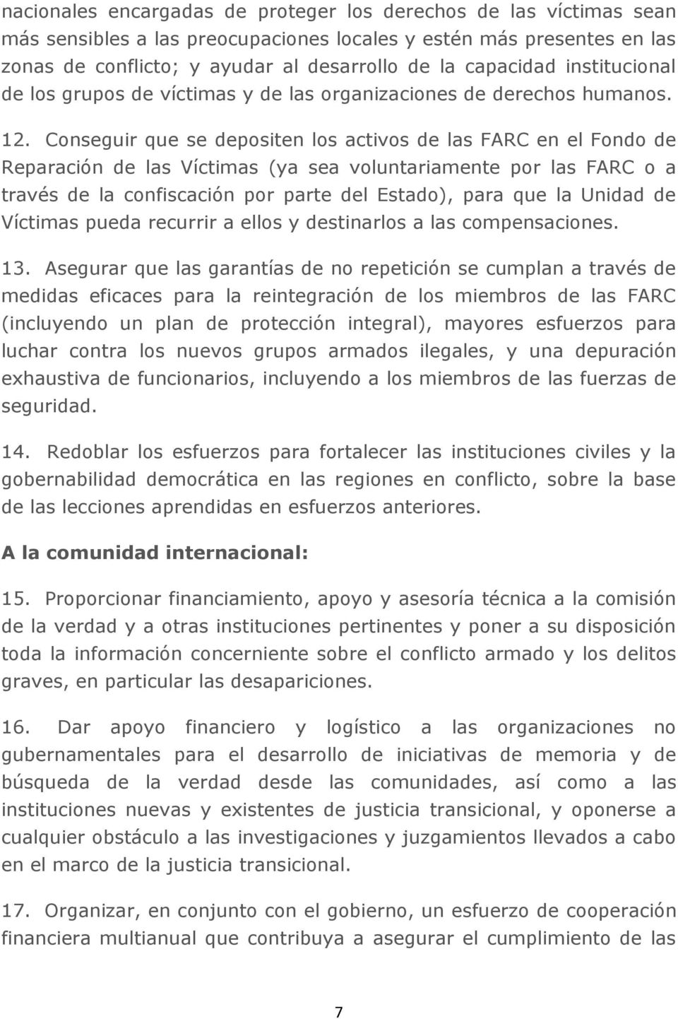 Conseguir que se depositen los activos de las FARC en el Fondo de Reparación de las Víctimas (ya sea voluntariamente por las FARC o a través de la confiscación por parte del Estado), para que la