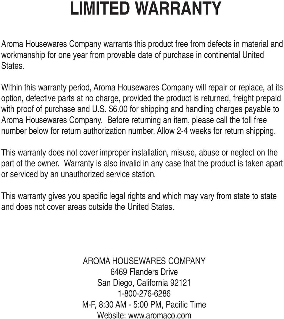 U.S. $6.00 for shipping and handling charges payable to Aroma Housewares Company. Before returning an item, please call the toll free number below for return authorization number.