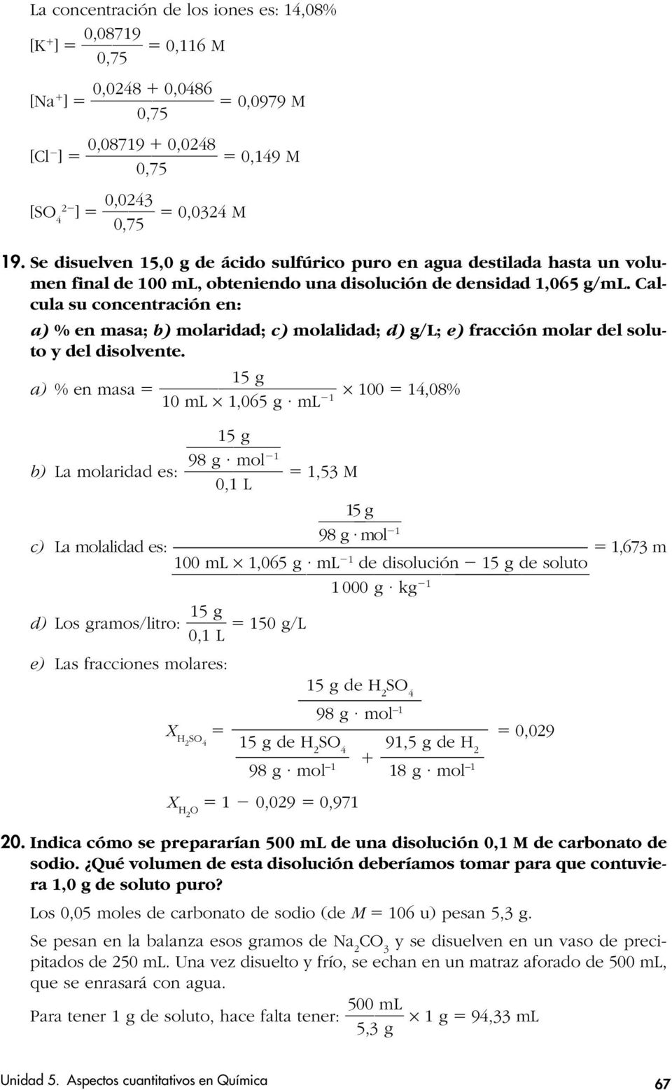 Calcula su concentración en: a) % en masa; b) molaridad; c) molalidad; d) /L; e) fracción molar del soluto y del disolvente.