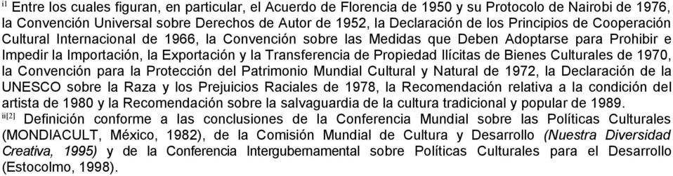 Ilícitas de Bienes Culturales de 1970, la Convención para la Protección del Patrimonio Mundial Cultural y Natural de 1972, la Declaración de la UNESCO sobre la Raza y los Prejuicios Raciales de 1978,
