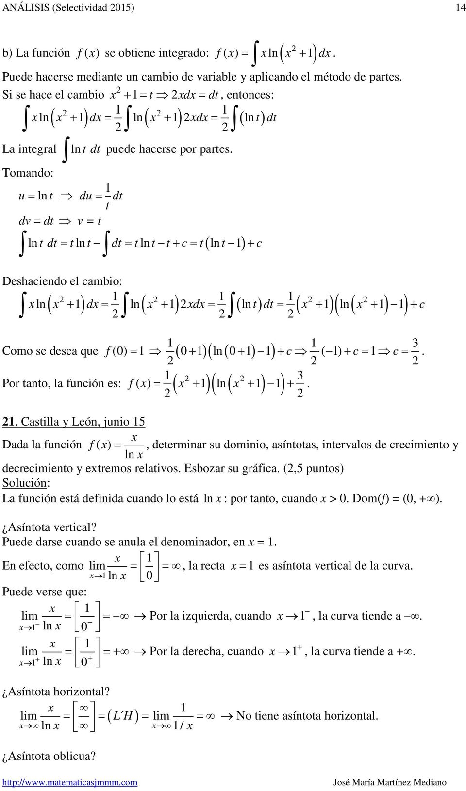 ) + c Como s dsa qu f () ( + ) ( ln( + ) ) + c ( ) + c c Por tanto, la función s: f( ) ( + ) ( ln ( + ) ) + Castilla y Lón, junio 5 Dada la función f( ), dtrminar su dominio, asíntotas, intrvalos d