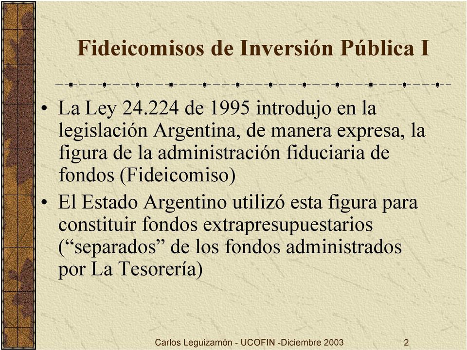 administración fiduciaria de fondos (Fideicomiso) El Estado Argentino utilizó esta figura