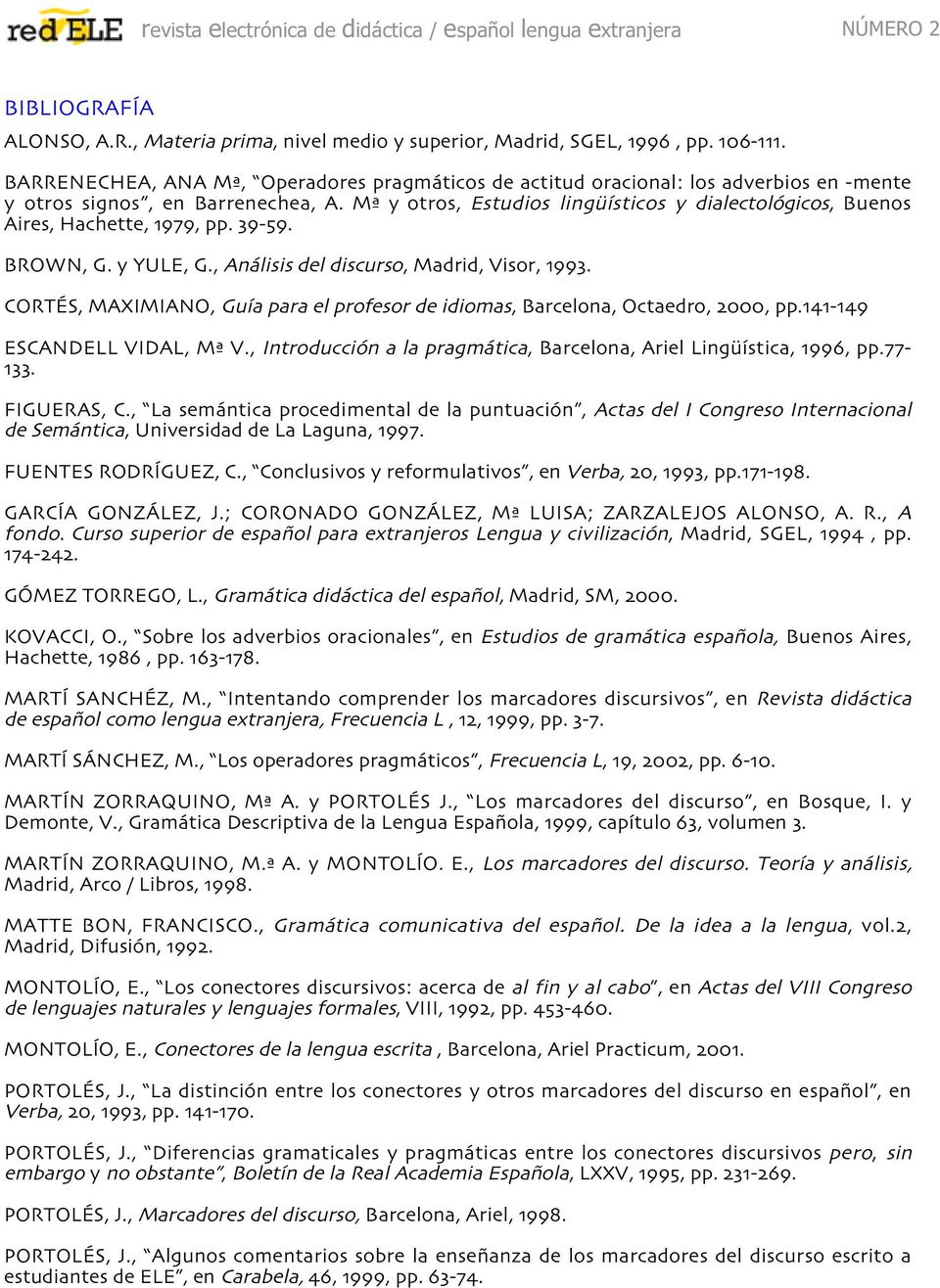Mª y otros, Estudios lingüísticos y dialectológicos, Buenos Aires, Hachette,, pp. -. BROWN, G. y YULE, G., Análisis del discurso, Madrid, Visor,.