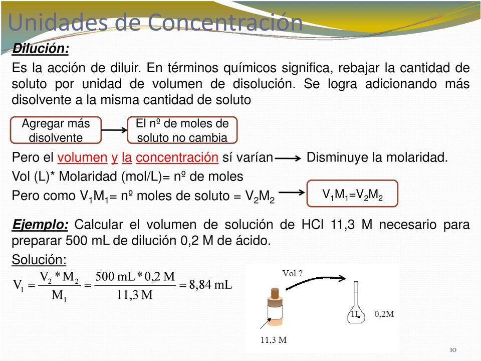 concentración sí varían Vol (L)* Molaridad (mol/l)= nº de moles Disminuye la molaridad.