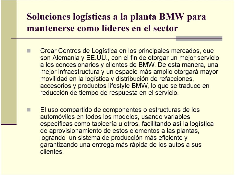 De esta manera, una mejor infraestructura y un espacio más amplio otorgará mayor movilidad en la logística y distribución de refacciones, accesorios y productos lifestyle BMW, lo que se traduce en