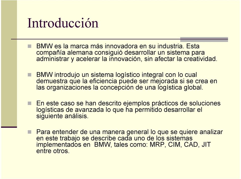 BMW introdujo un sistema logístico integral con lo cual demuestra que la eficiencia puede ser mejorada si se crea en las organizaciones la concepción de una logística