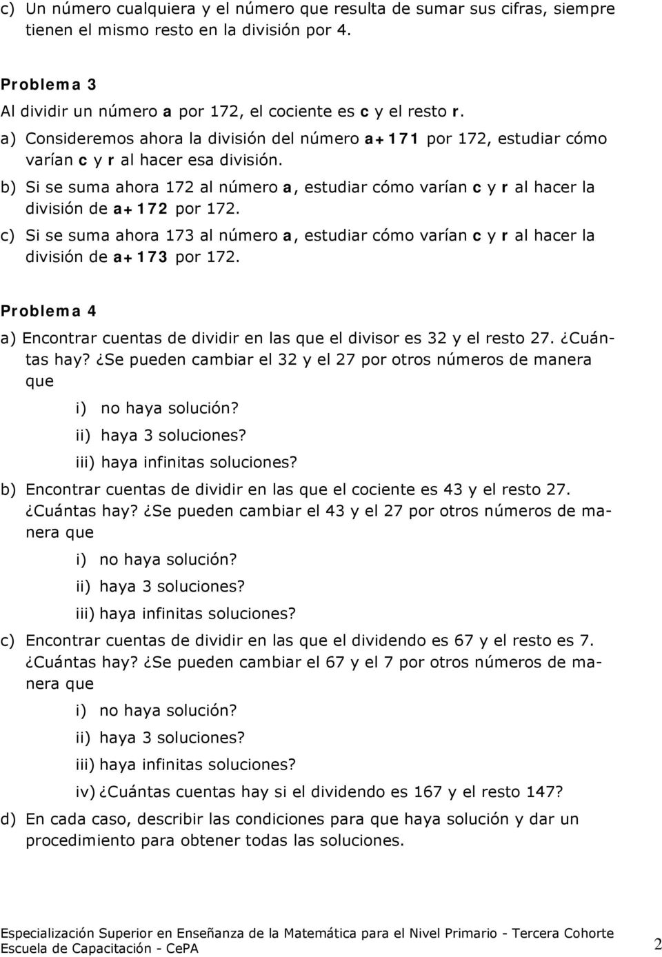 b) Si se suma ahora 172 al número a, estudiar cómo varían c y r al hacer la división de a+172 por 172.