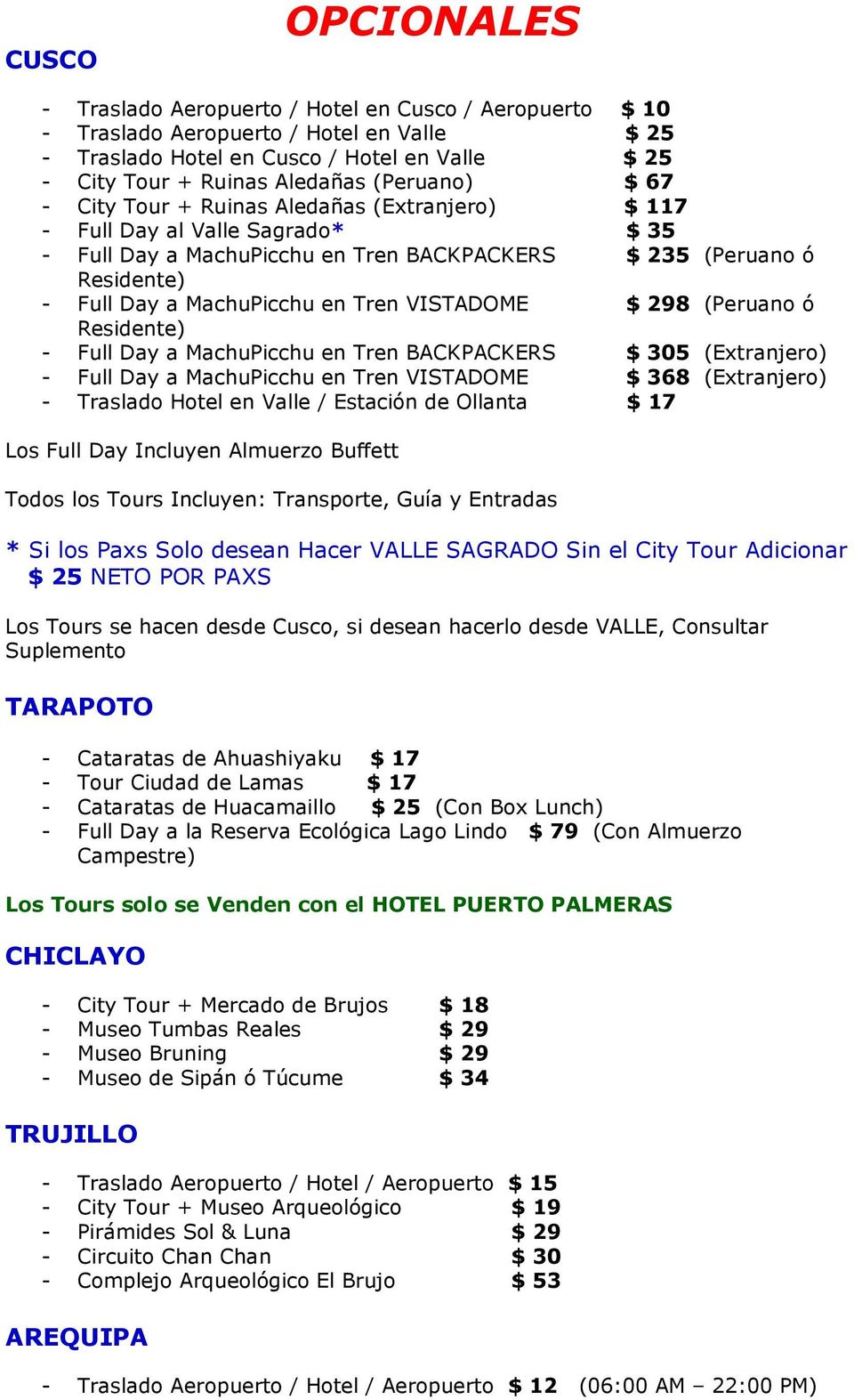 Tren VISTADOME $ 298 (Peruano ó Residente) - Full Day a MachuPicchu en Tren BACKPACKERS $ 305 (Extranjero) - Full Day a MachuPicchu en Tren VISTADOME $ 368 (Extranjero) - Traslado Hotel en Valle /