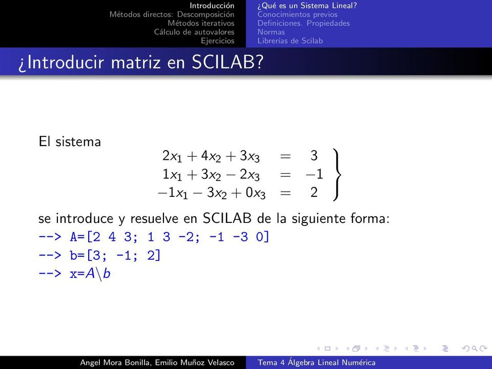 Propiedades Normas Librerías de Scilab El sistema 2x 1 + 4x 2 + 3x 3 = 3 1x 1 +