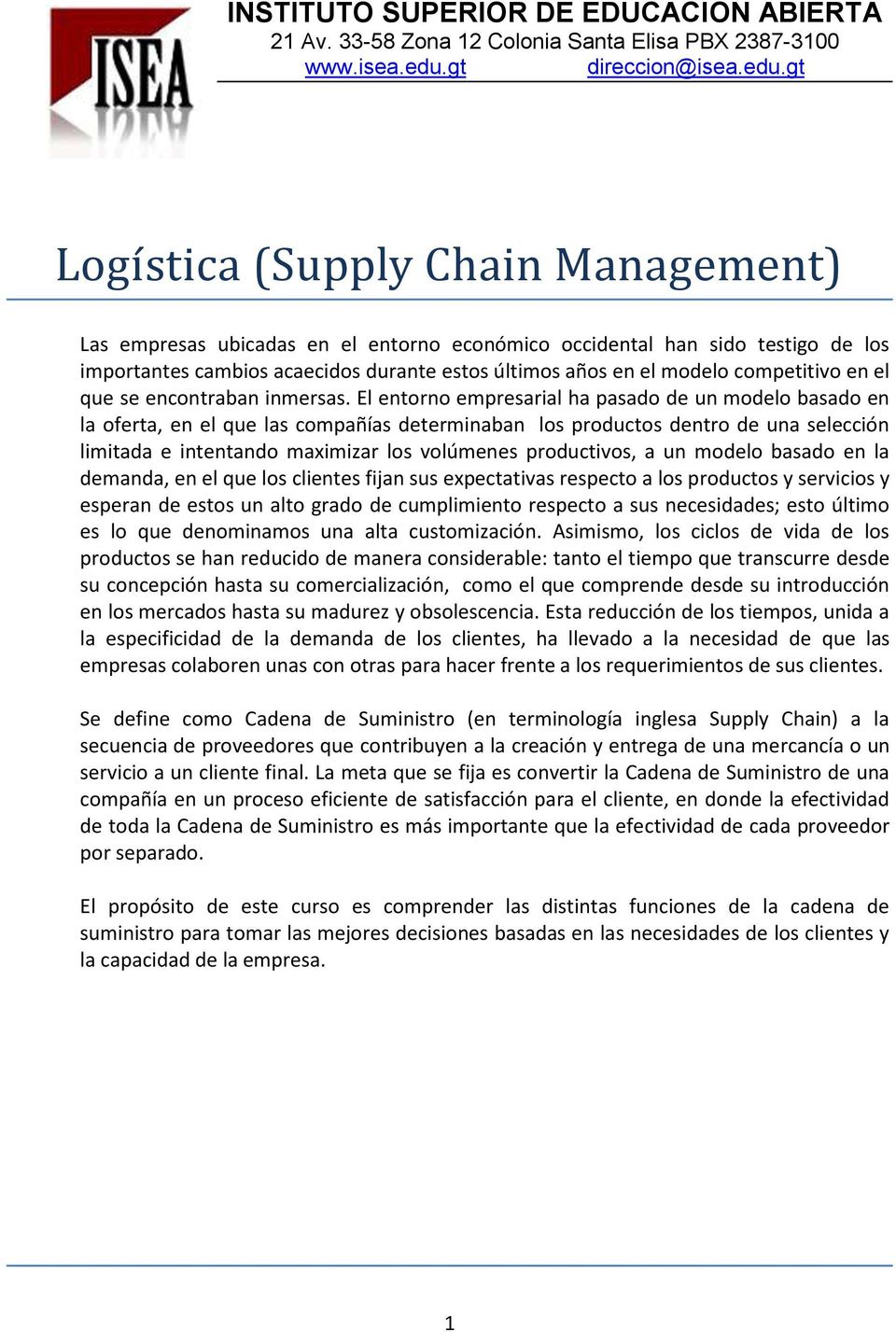gt Logí stica (Supply Chain Management) Las empresas ubicadas en el entorno económico occidental han sido testigo de los importantes cambios acaecidos durante estos últimos años en el modelo