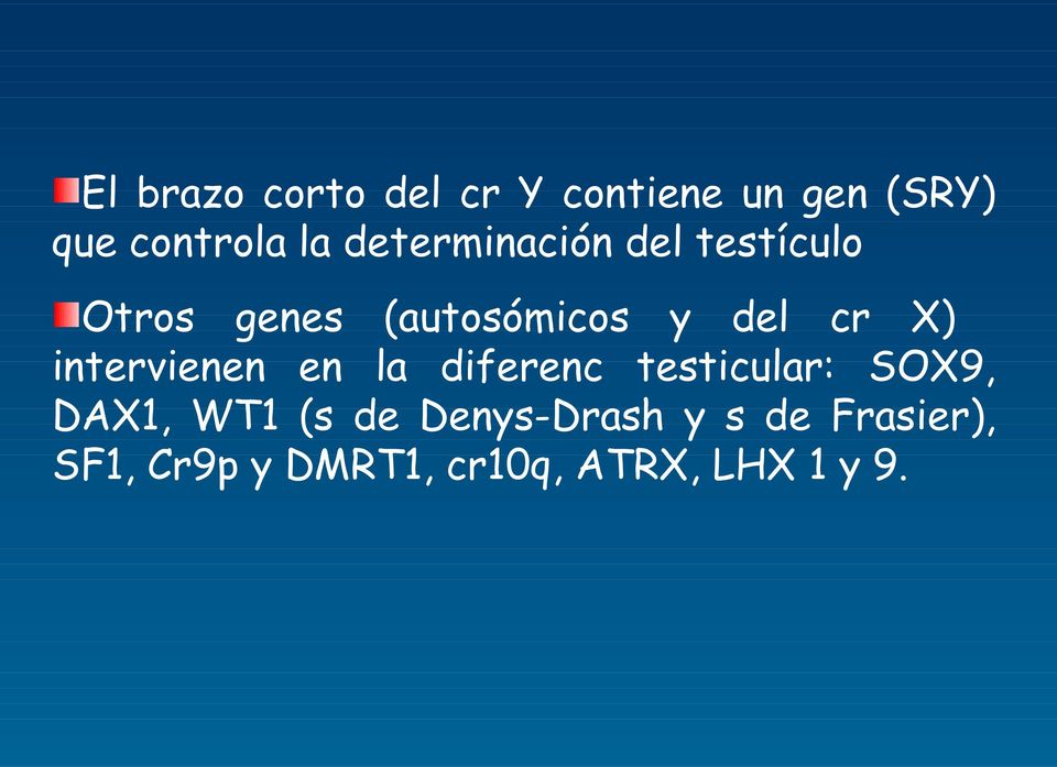 intervienen en la diferenc testicular: SOX9, DAX1, WT1 (s de