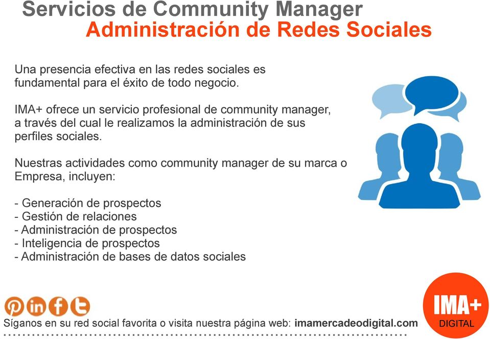 ofrece un servicio profesional de community manager, a través del cual le realizamos la administración de sus perfiles sociales.