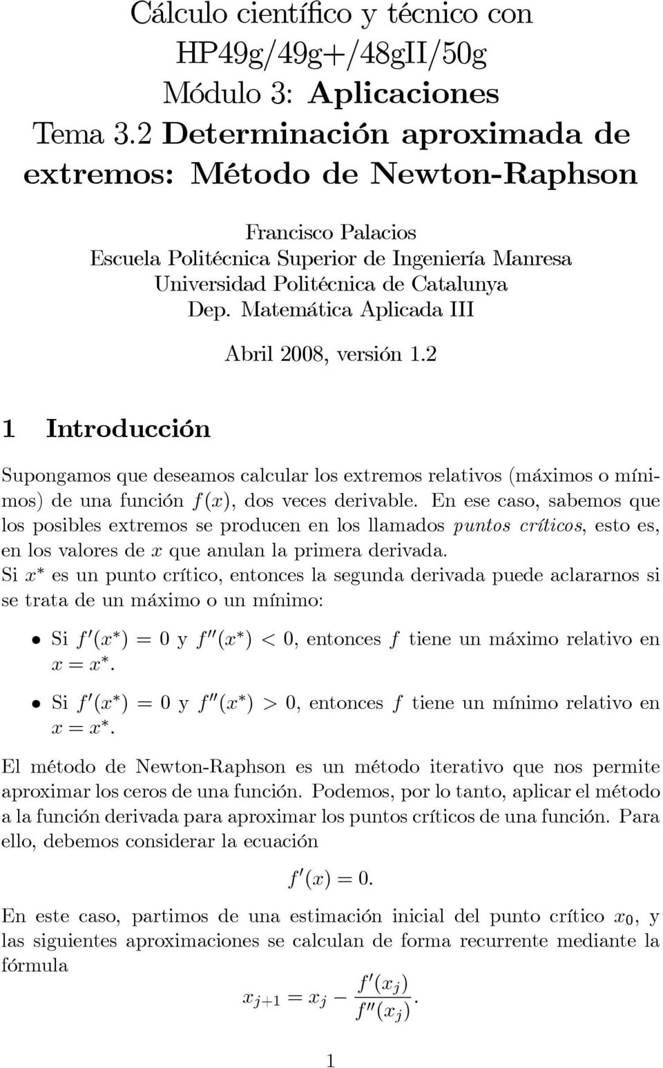 Matemática Aplicada III Abril 2008, versión 1.2 1 Introducción Supongamos que deseamos calcular los extremos relativos (máximos o mínimos) de una función f(x), dos veces derivable.