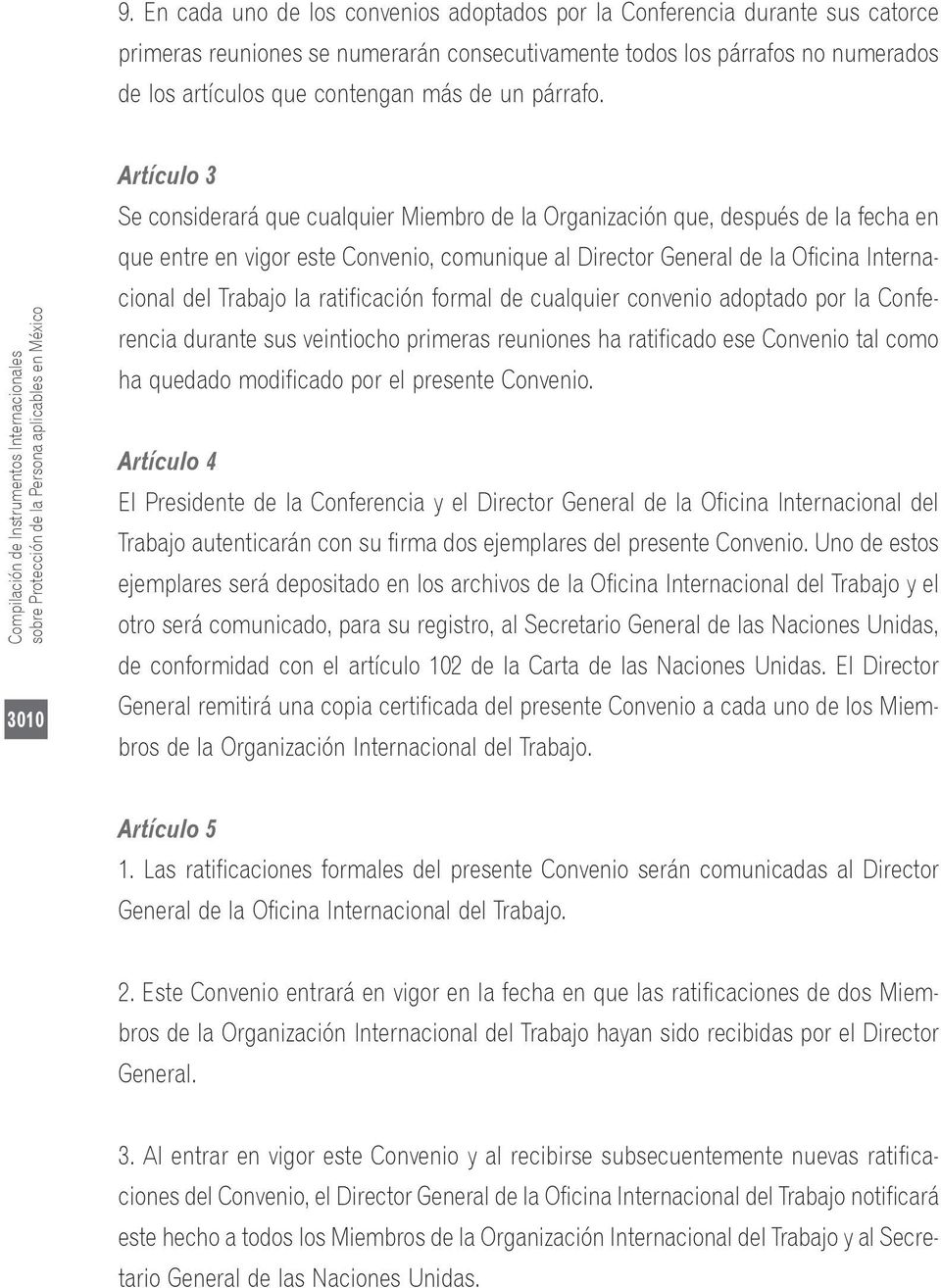 Compilación de Instrumentos Internacionales sobre Protección de la Persona aplicables en México 3010 Artículo 3 Se considerará que cualquier Miembro de la Organización que, después de la fecha en que