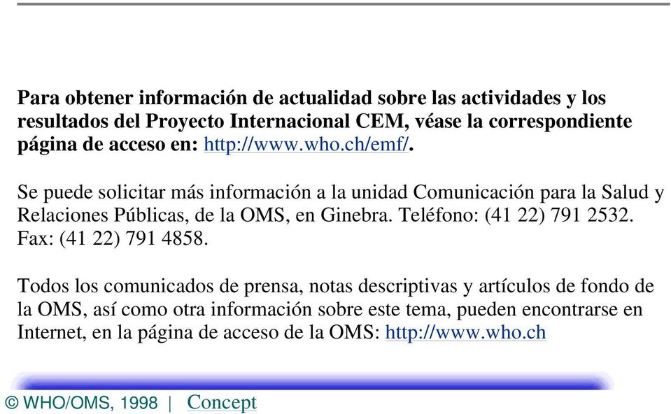Se puede solicitar más información a la unidad Comunicación para la Salud y Relaciones Públicas, de la OMS, en Ginebra.