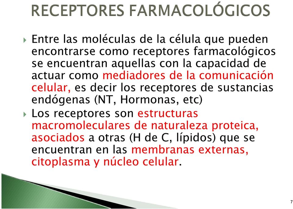 sustancias endógenas (NT, Hormonas, etc) Los receptores son estructuras macromoleculares de naturaleza