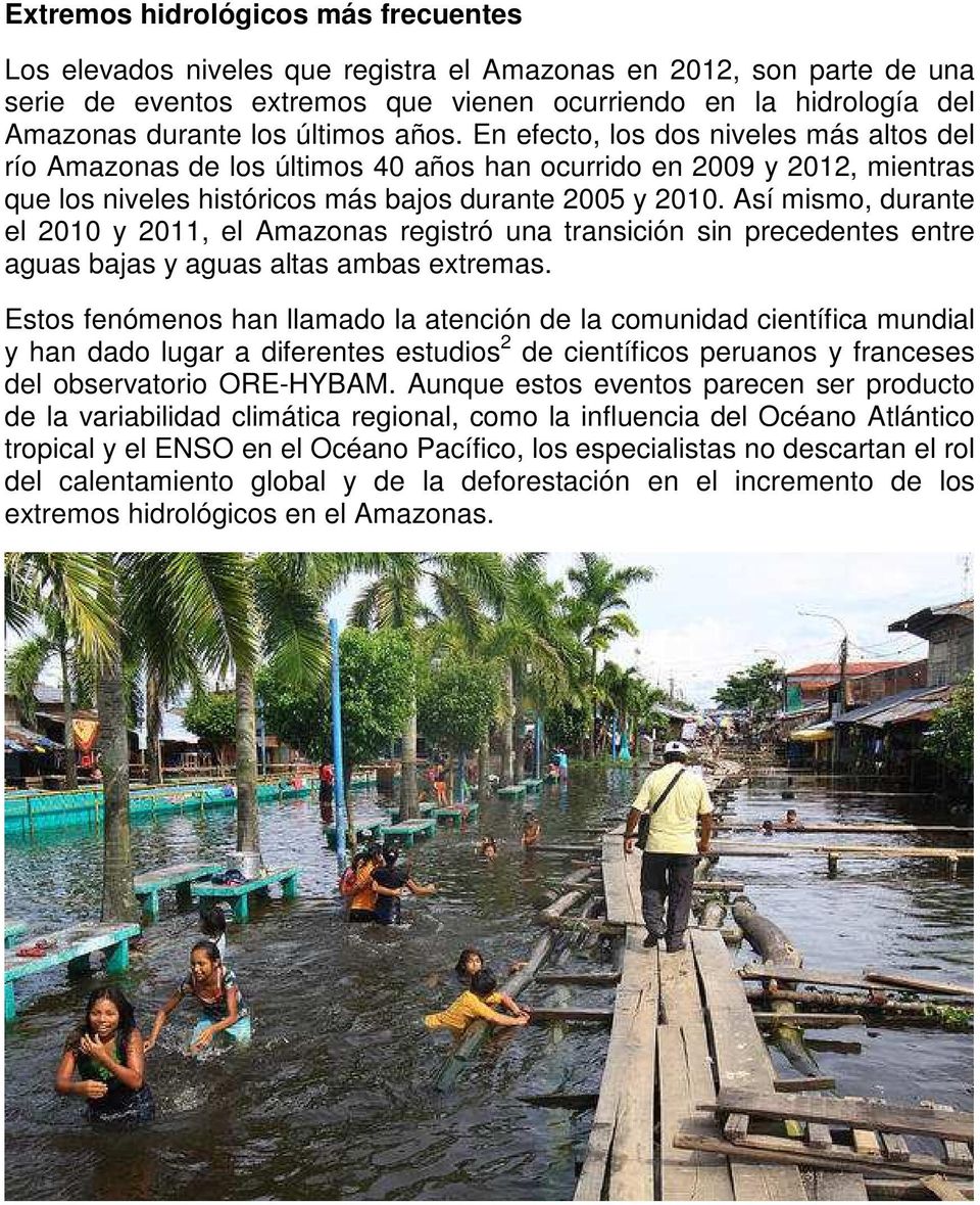 Así mismo, durante el 2010 y 2011, el Amazonas registró una transición sin precedentes entre aguas bajas y aguas altas ambas extremas.