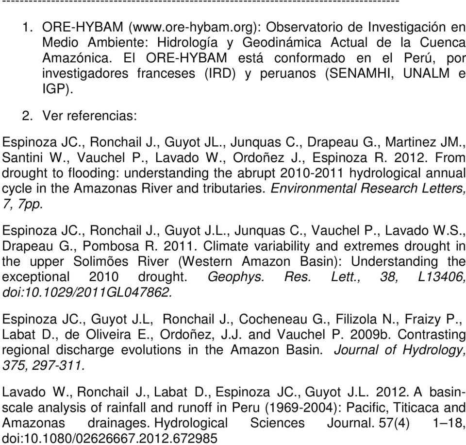 El ORE-HYBAM está conformado en el Perú, por investigadores franceses (IRD) y peruanos (SENAMHI, UNALM e IGP). 2. Ver referencias: Espinoza JC., Ronchail J., Guyot JL., Junquas C., Drapeau G.