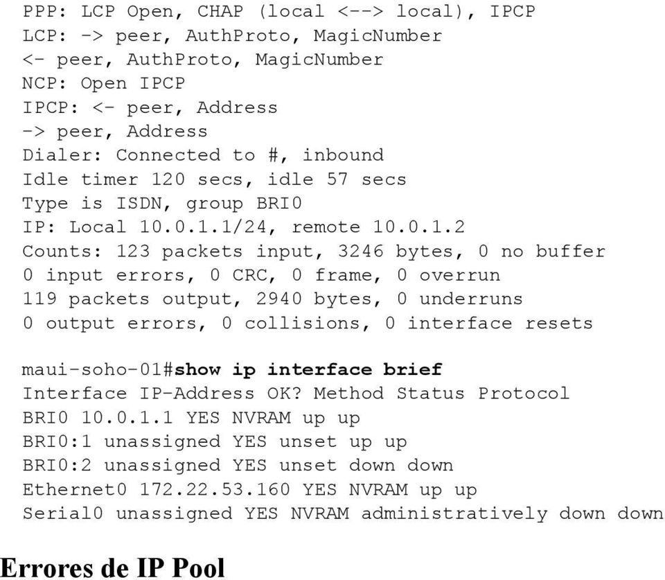 0 secs, idle 57 secs Type is ISDN, group BRI0 IP: Local 10