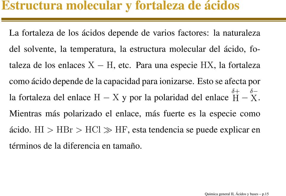 Para una especie HX, la fortaleza como ácido depende de la capacidad para ionizarse.
