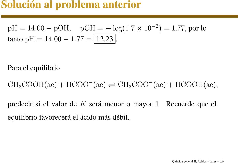 Para el equilibrio CH 3 COOH(ac) + HCOO (ac) CH 3 COO (ac) + HCOOH(ac), predecir