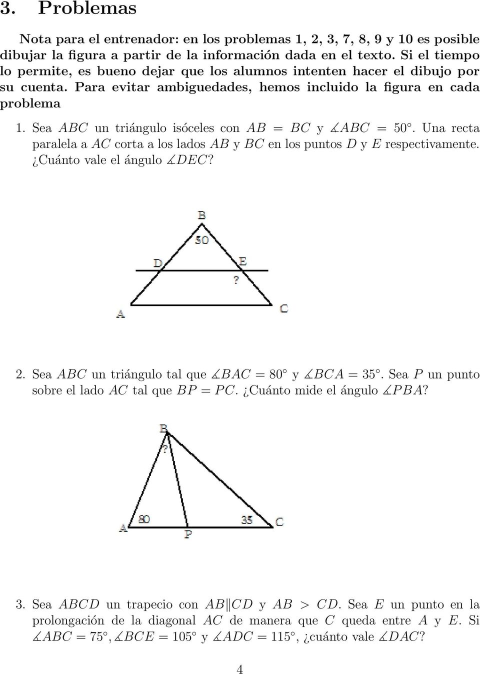 Sea ABC un triángulo isóceles con AB = BC y ABC = 50. Una recta paralela a AC corta a los lados AB y BC en los puntos D y E respectivamente. Cuánto vale el ángulo DEC? 2.