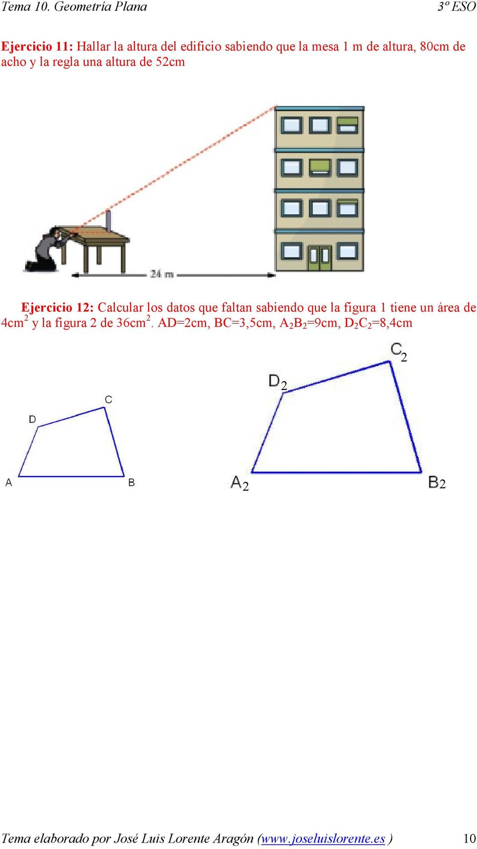 la figura 1 tiene un área de 4cm 2 y la figura 2 de 36cm 2.