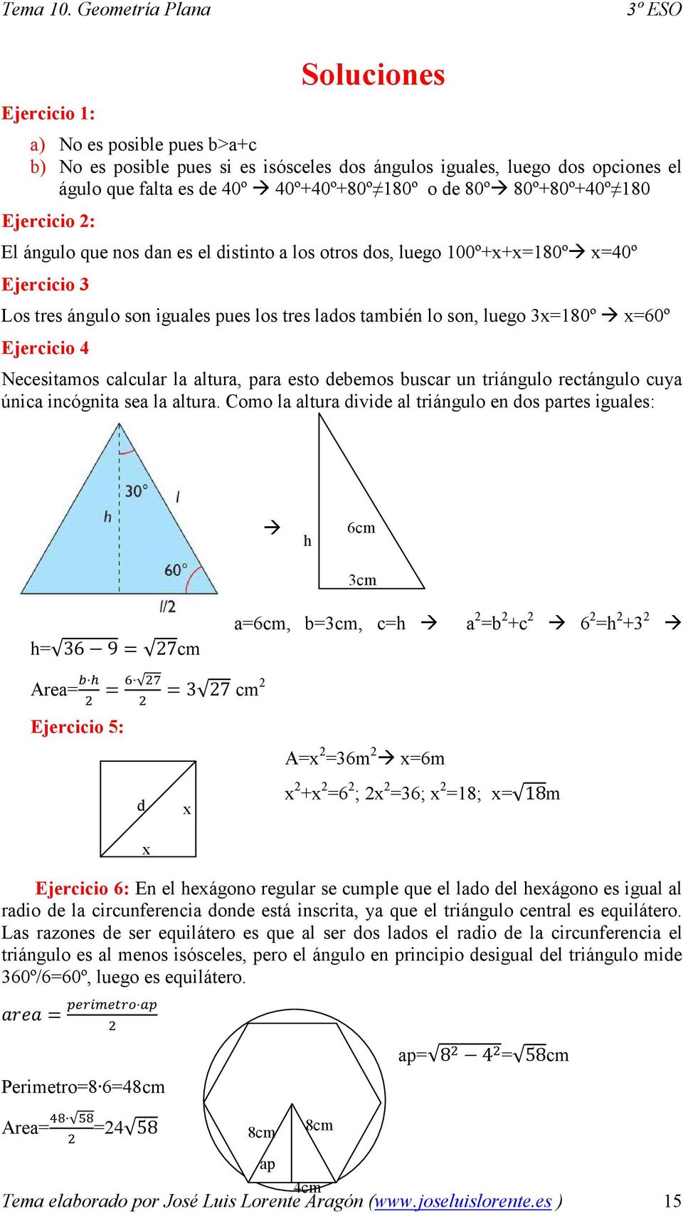 Ejercicio 4 Necesitamos calcular la altura, para esto debemos buscar un triángulo rectángulo cuya única incógnita sea la altura.