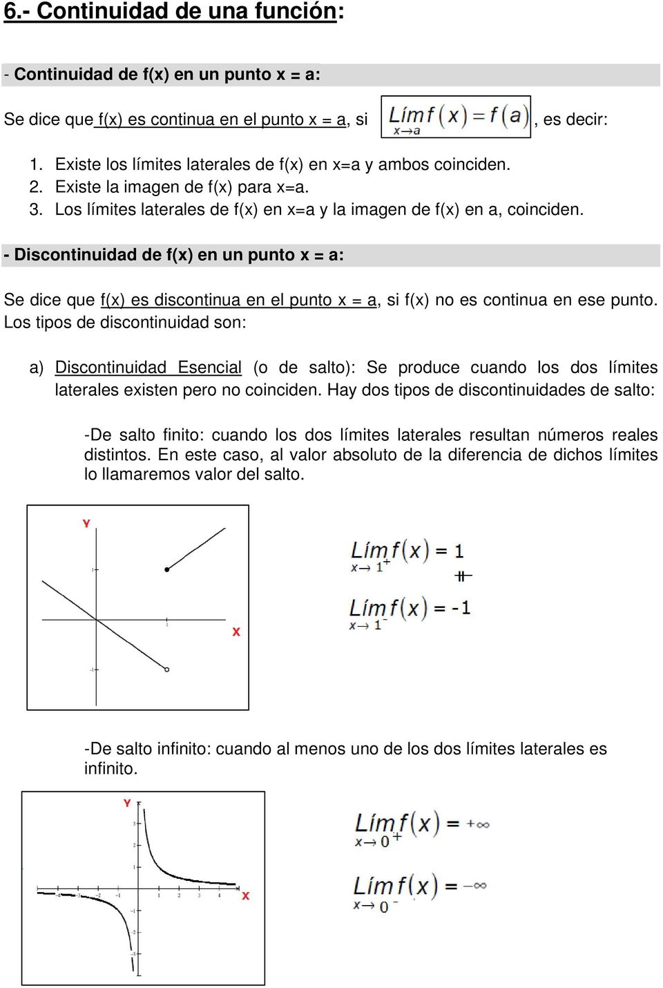 - Discontinuidad de f(x) en un punto x = a: Se dice que f(x) es discontinua en el punto x = a, si f(x) no es continua en ese punto.