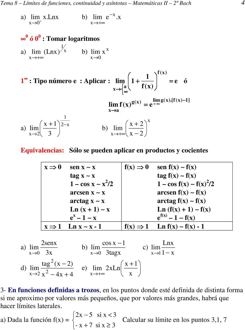 [f () 1] a e Equivalencias: Sólo se pueden aplicar en productos y cocientes 0 sen tag 1 cos / arcsen arctag Ln ( + 1) e 1 f() 0 sen f() f() tag f() f() 1 cos f() f() / arcsen f() f() arctag f() f()