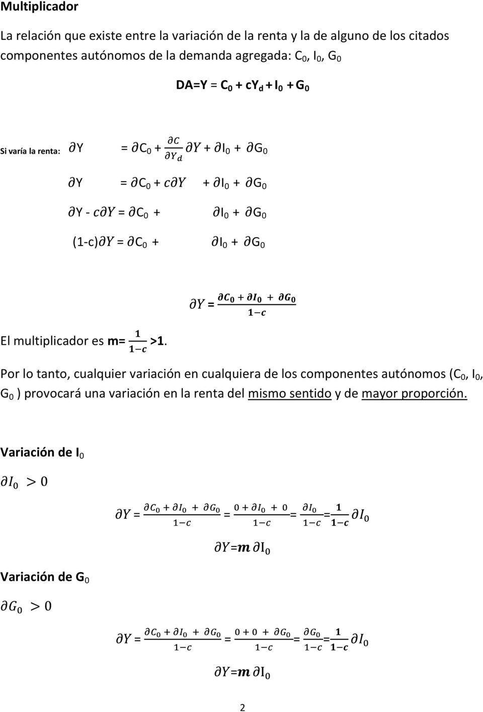 0 (1-c) = C 0 + I 0 + G 0 El multiplicador es m= >1.