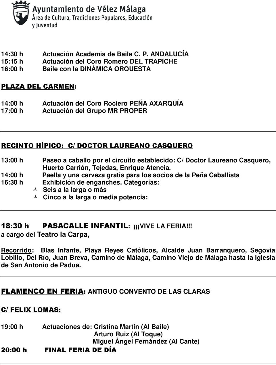 PROPER RECINTO HÍPICO: C/ DOCTOR LAUREANO CASQUERO 13:00 h Paseo a caballo por el circuito establecido: C/ Doctor Laureano Casquero, Huerto Carrión, Tejedas, Enrique Atencia.