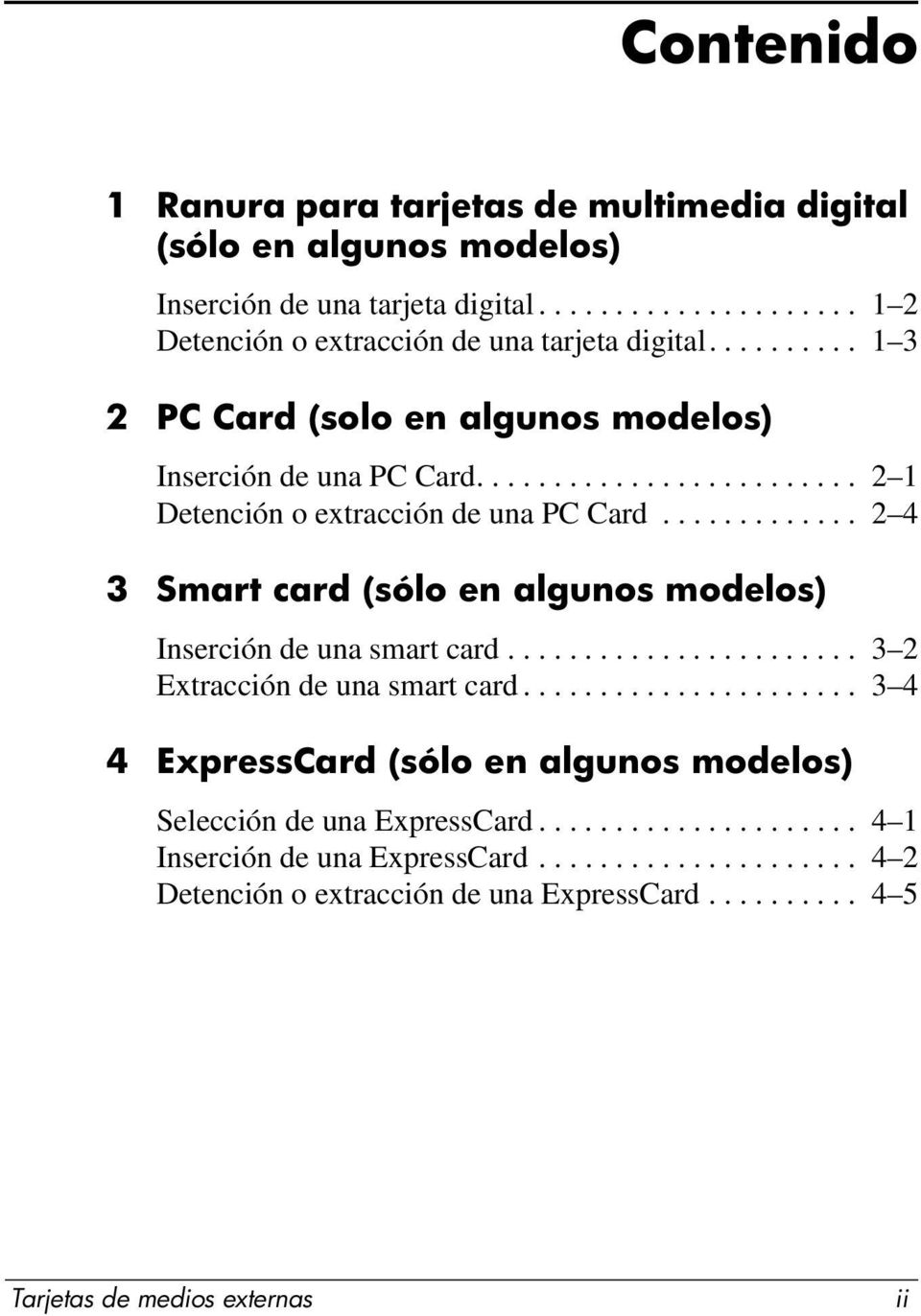 ............ 2 4 3 Smart card (sólo en algunos modelos) Inserción de una smart card....................... 3 2 Extracción de una smart card.