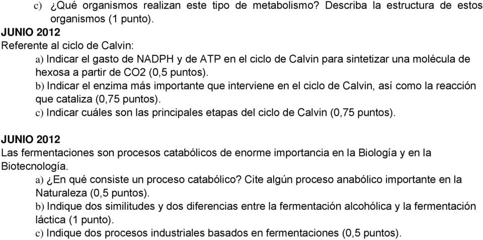 que interviene en el ciclo de Calvin, así como la reacción que cataliza (0,75 c) Indicar cuáles son las principales etapas del ciclo de Calvin (0,75 JUNIO 2012 Las fermentaciones son procesos