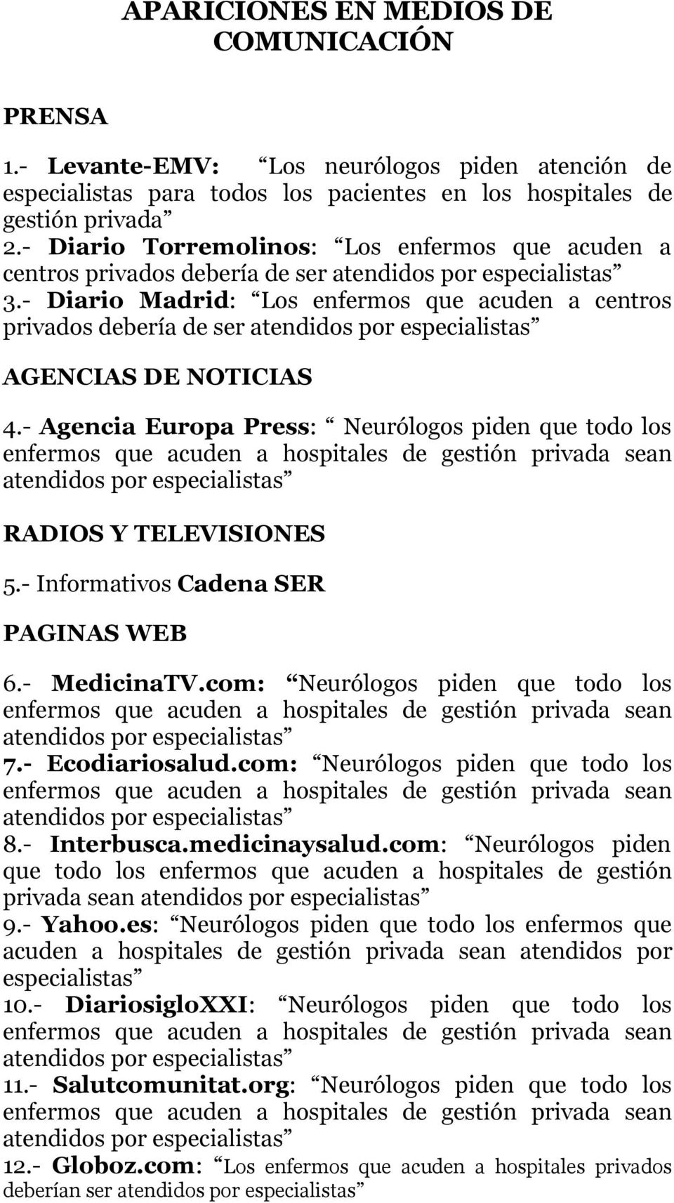 - Diario Madrid: Los enfermos que acuden a centros privados debería de ser atendidos por especialistas AGENCIAS DE NOTICIAS 4.
